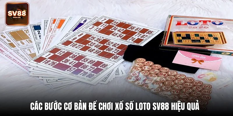 Các bước cơ bản để chơi xổ số loto SV88 hiệu quả