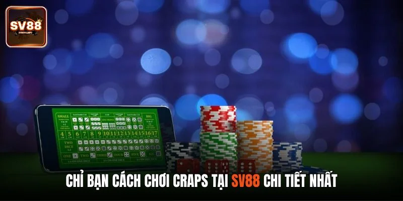 Chỉ bạn cách chơi Craps tại SV88 chi tiết nhất