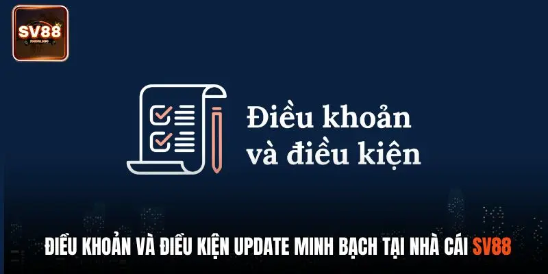 Điều khoản và điều kiện update minh bạch tại nhà cái SV88