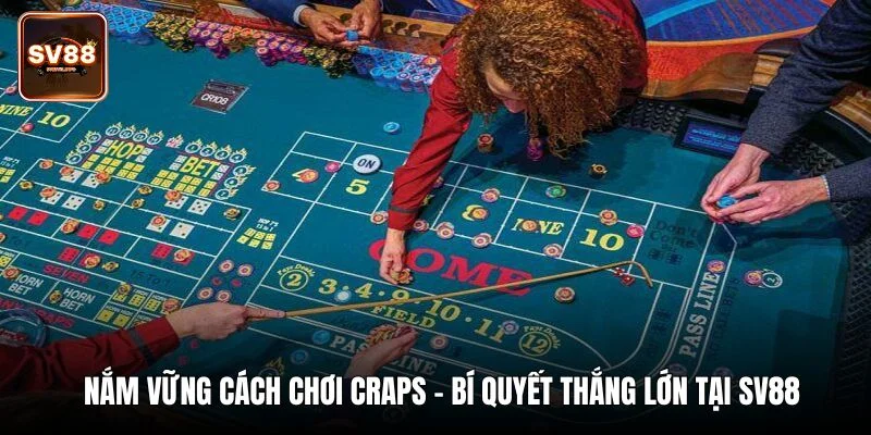 Kinh nghiệm chơi Craps hiệu quả cho tân binh