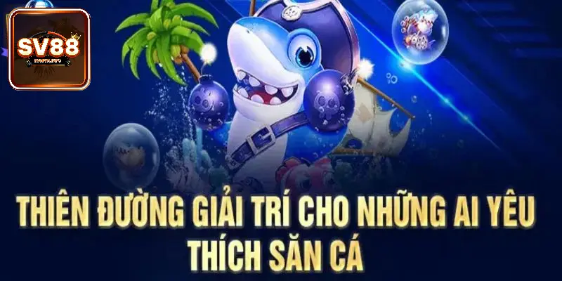 Nhận hàng ngàn phần thưởng khủng khi chơi săn cá tại SV88