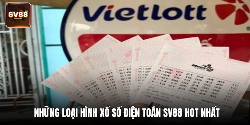 Những loại hình xổ số điện toán SV88 hot nhất