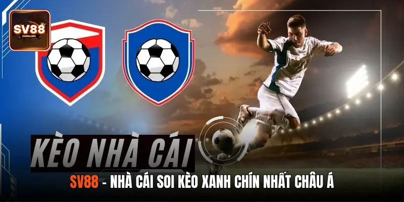 SV88 - nhà cái soi kèo xanh chín nhất châu Á