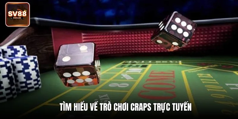 Tìm hiểu về trò chơi Craps trực tuyến