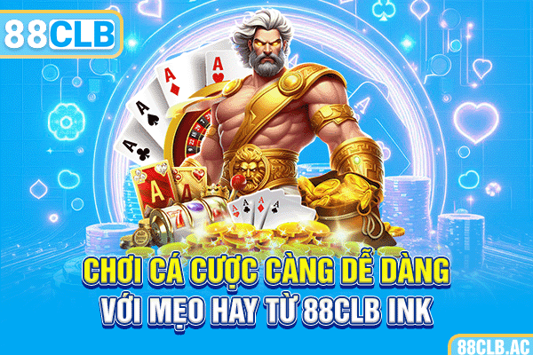 Chơi cá cược càng dễ dàng với mẹo hay từ 88CLB ink