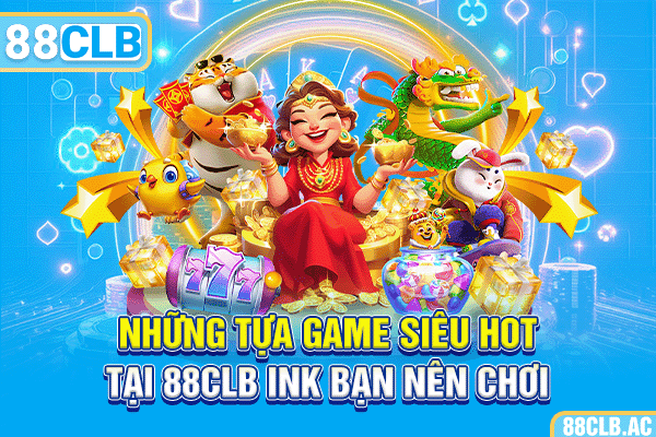 Những tựa game siêu hot tại 88CLB ink bạn nên chơi