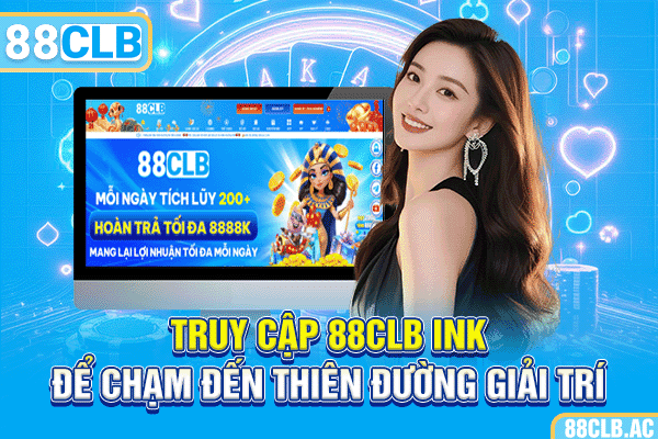 Truy cập 88CLB ink để chạm đến thiên đường giải trí